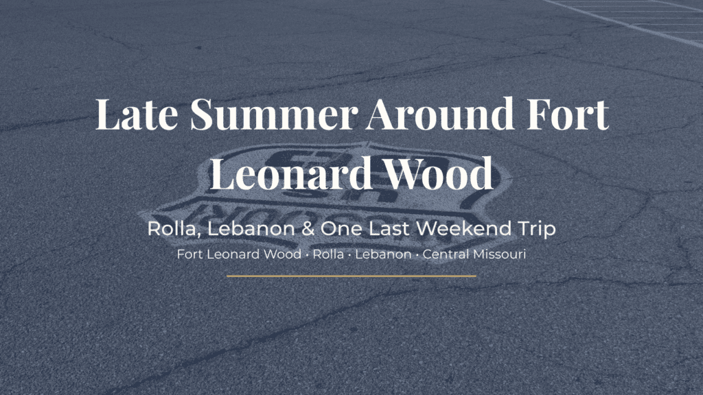 Late Summer Around Fort Leonard Wood: Rolla, Lebanon, and One Last Weekend Trip